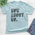 thumbnail image 2 of Kids How About No T-shirt, Youth Kids Boy Girl T-Shirt, Sassy Shirt, Sarcastic Shirt, Nope Shirt, Light Blue, Medium, 2 of 4