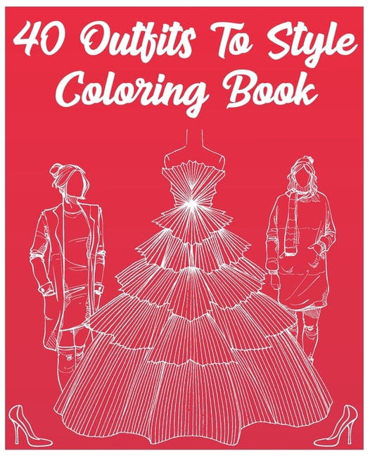 40 Outfits To Style Coloring Book 2021 
