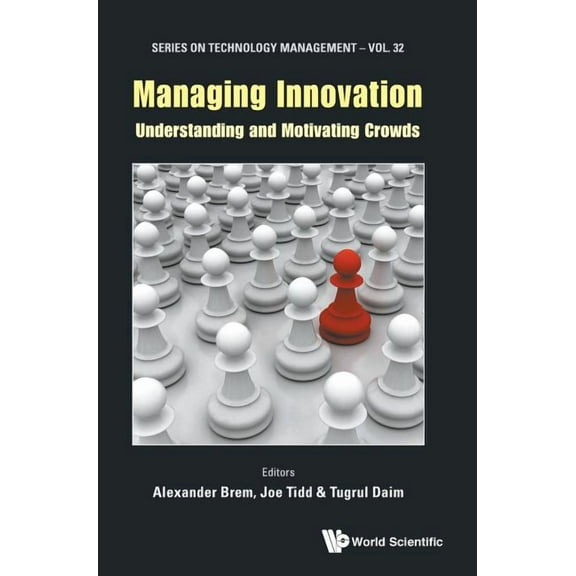 Technology Management Managing Innovation: Understanding and Motivating Crowds, Book 32, (Hardcover)