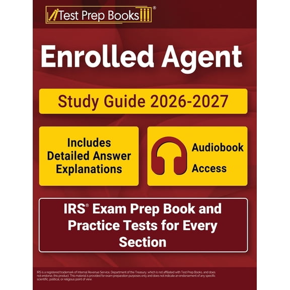 Enrolled Agent Study Guide 2026-2027 : IRS Exam Prep Book and Practice Tests for Every Section [Includes Detailed Answer Explanations] (Paperback)