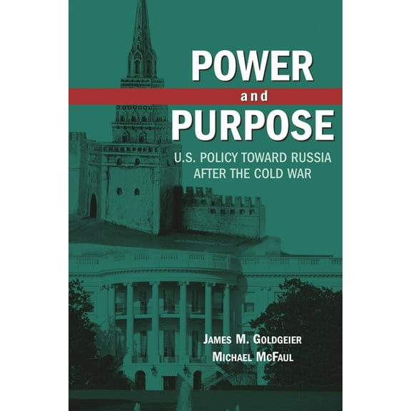 Power and Purpose: U.S. Policy Toward Russia After the Cold War, (Paperback)