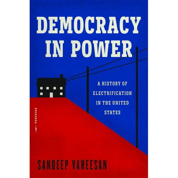 Democracy in Power: A History of Electrification in the United States, (Hardcover)