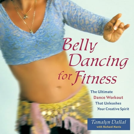 Belly Dancing for Fitness: The Ultimate Dance Workout That Unleashes Your Creative Spirit (Paperback)