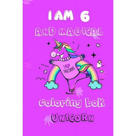 Unicorn: unicorn coloring book i am 6 and magical for kids: i am 6 and magical (Paperback)