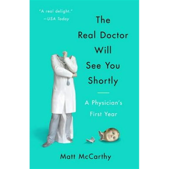 Pre-Owned The Real Doctor Will See You Shortly: A Physician's First Year (Paperback) 0804138672 9780804138673