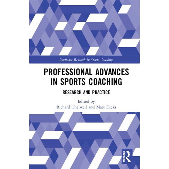 Routledge Research in Sports Coaching Professional Advances in Sports Coaching: Research and Practice, (Hardcover)