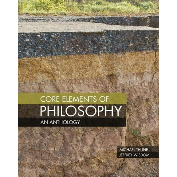 Core Elements of Philosophy: An Anthology, (Paperback)