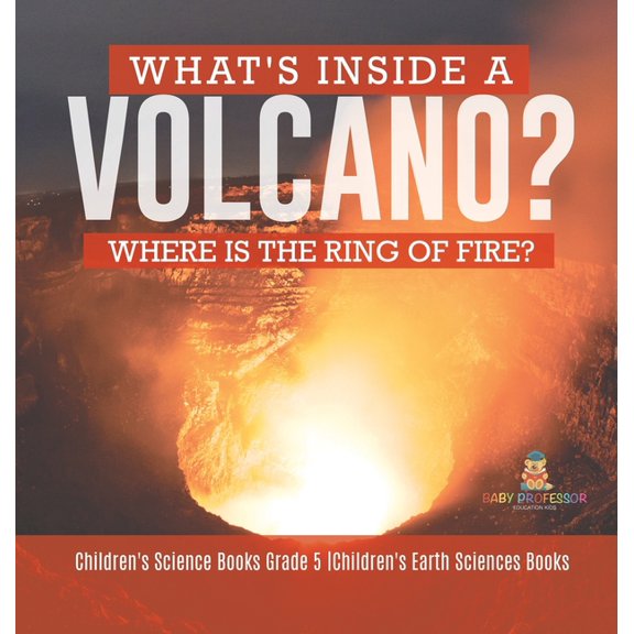 What's Inside a Volcano? Where Is the Ring of Fire? Children's Science Books Grade 5 Children's Earth Sciences Books, (Hardcover)