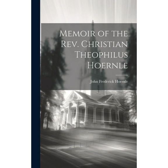 Memoir of the Rev. Christian Theophilus Hoernle (Hardcover)