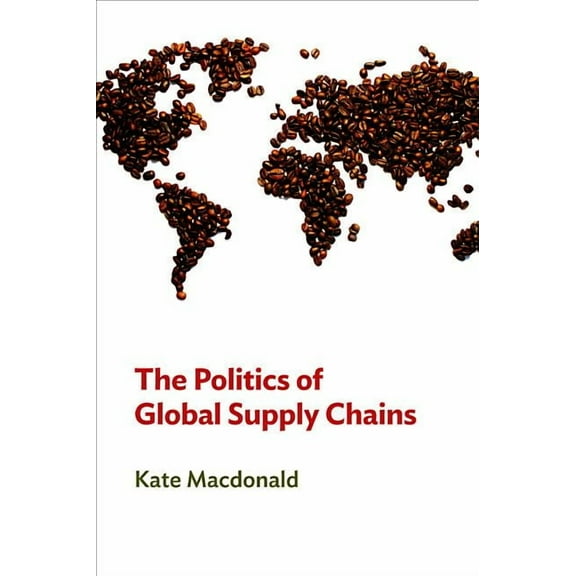 The Politics of Global Supply Chains (Paperback)