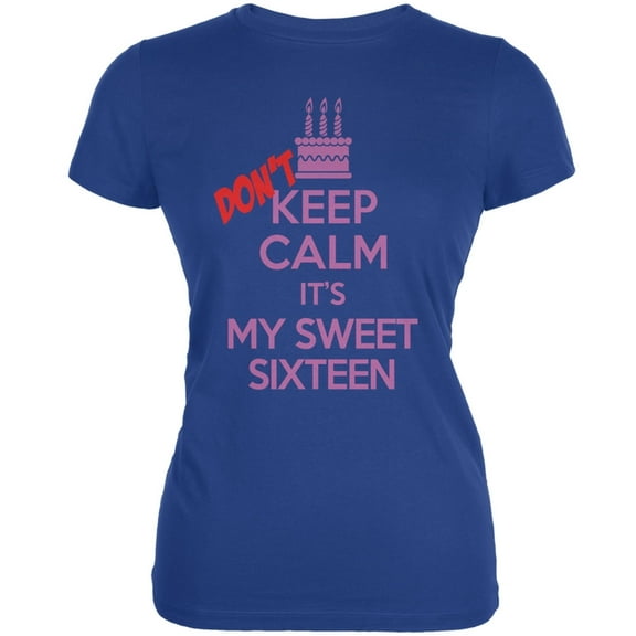 Don't Keep Calm Sweet 16 Royal Juniors Soft T-Shirt - Large