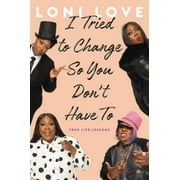 I Tried to Change So You Don't Have To: True Life Lessons, Pre-Owned (Hardcover)
