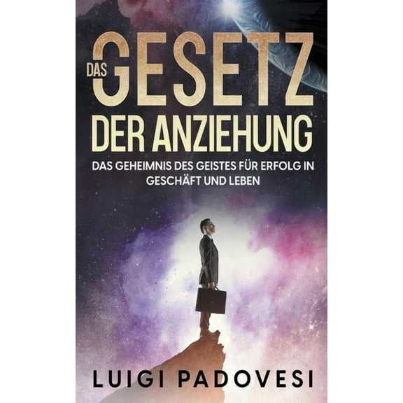 Das Gesetz der Anziehung: Das Geheimnis des Geistes für Erfolg in Geschäft und Leben, (Paperback)