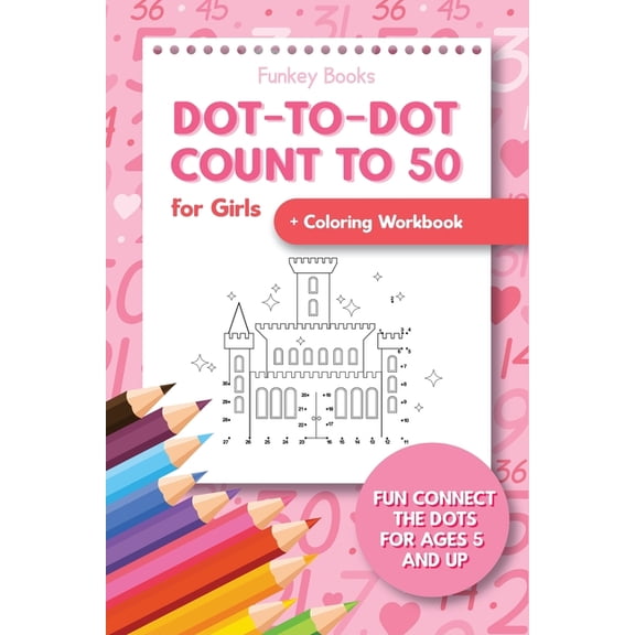 Dot-To-Dot Count to 50 for Girls Coloring Workbook: Fun Connect the Dots for Ages 5 and Up, (Paperback)