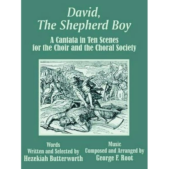 David, The Shepherd Boy: A Cantata in Ten Scenes for the Choir and the Choral Society (Paperback)