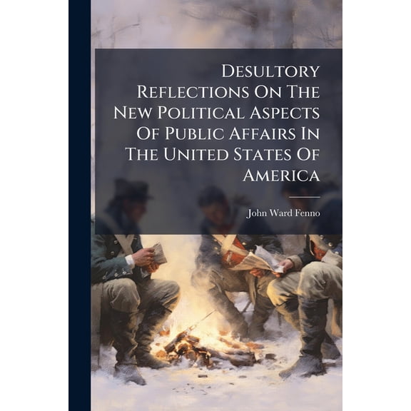 Desultory Reflections On The New Political Aspects Of Public Affairs In The United States Of America : Since The Commencement Of The Year 1799 (Paperback)