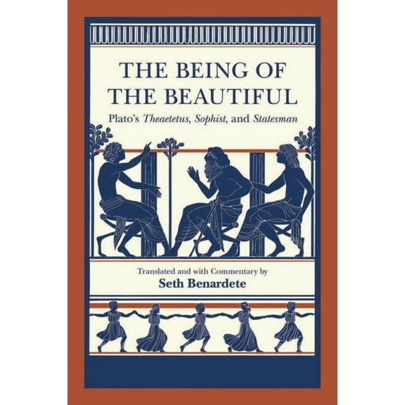 The Being of the Beautiful: Plato's Theaetetus, Sophist, and Statesman, (Paperback)