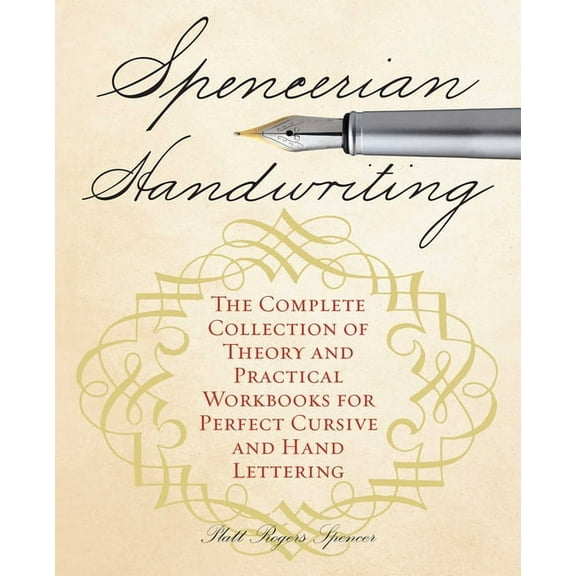 Spencerian Handwriting: The Complete Collection of Theory and Practical Workbooks for Perfect Cursive and Hand Lettering, (Paperback)