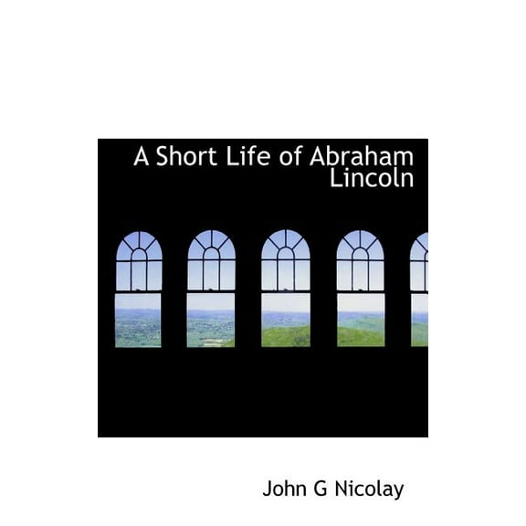 A Short Life of Abraham Lincoln (Hardcover)