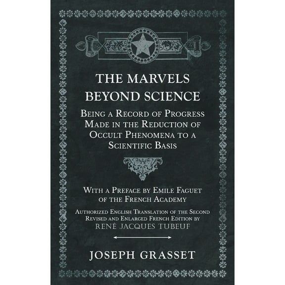 The Marvels Beyond Science - Being a Record of Progress Made in the Reduction of Occult Phenomena to a Scientific Basis, (Paperback)