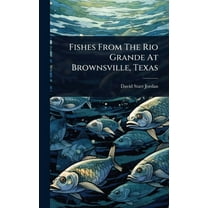 Fishes From The Rio Grande At Brownsville, Texas, (Hardcover)