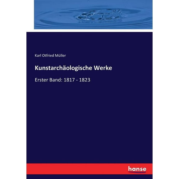 KunstarchÃ¤ologische Werke: Erster Band: 1817 - 1823, (Paperback)