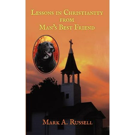 Lessons in Christianity from Man's Best Friend - (Mark Of The Best Bible)