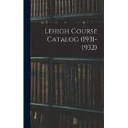 Lehigh Course Catalog (1931-1932), (Hardcover)