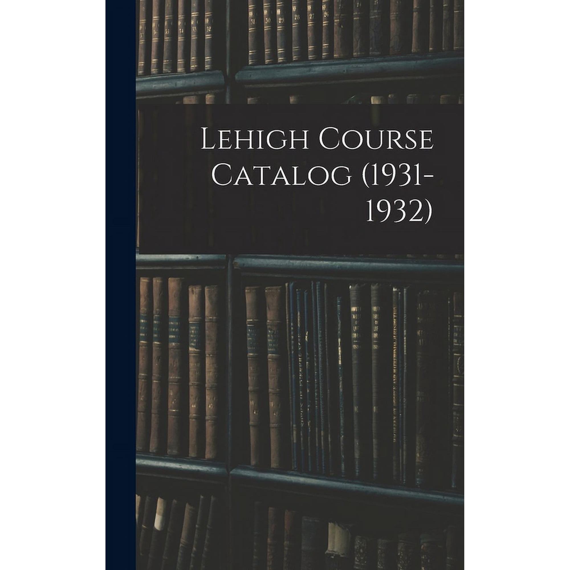 Lehigh Course Catalog (1931-1932), (Hardcover)