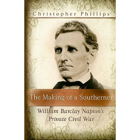 The Making Of A Southerner William Barclay Napton S Private Civil War Walmart Com