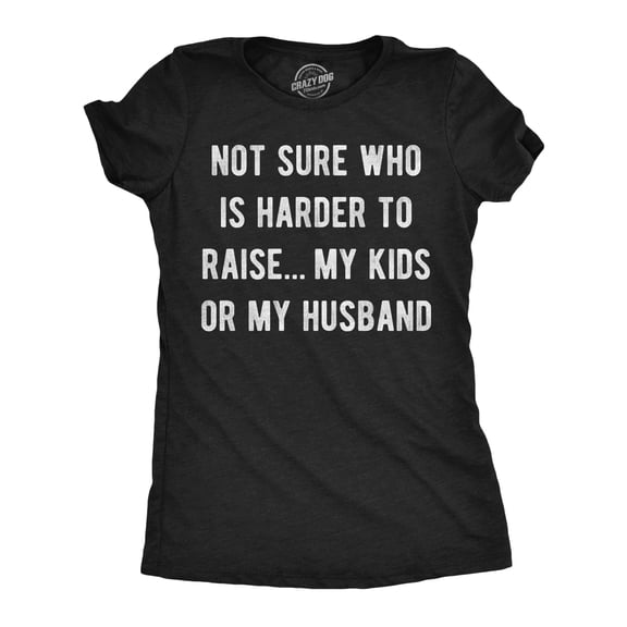 Womens Funny T Shirts Not Sure Who Is Harder to Raise My Kids Or My Husband Sarcastic Graphic Novelty Tee for Ladies Womens Graphic Tees