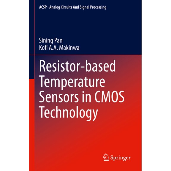 Analog Circuits and Signal Processing Resistor-Based Temperature Sensors in CMOS Technology, (Paperback)