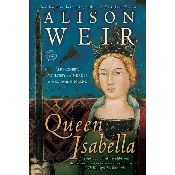 Queen Isabella: Treachery, Adultery, and Murder in Medieval England, (Paperback)