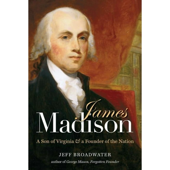 James Madison: A Son of Virginia and a Founder of the Nation (Paperback)