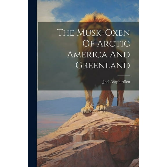 The Musk-oxen Of Arctic America And Greenland, (Paperback)