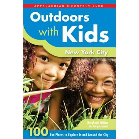 New York Places - Outdoors with Kids New York City : 100 Fun Places to Explore in and Around the City