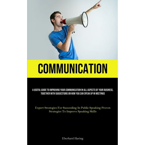 Communication: A Useful Guide To Improving Your Communication In All Aspects Of Your Business, Together With Suggestions, (Paperback)