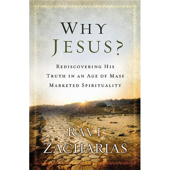 Why Jesus? : Rediscovering His Truth in an Age of  Mass Marketed Spirituality (Paperback)