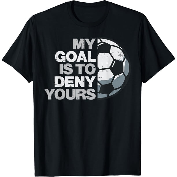Football My Goal to Deny Yours - Camiseta de fútbol para hombres y niños