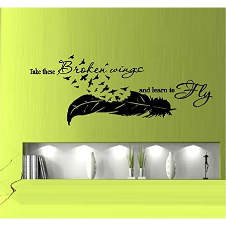 TAKE THESE BROKEN WINGS AND LEARN TO FLY ~ WALL DECAL 13