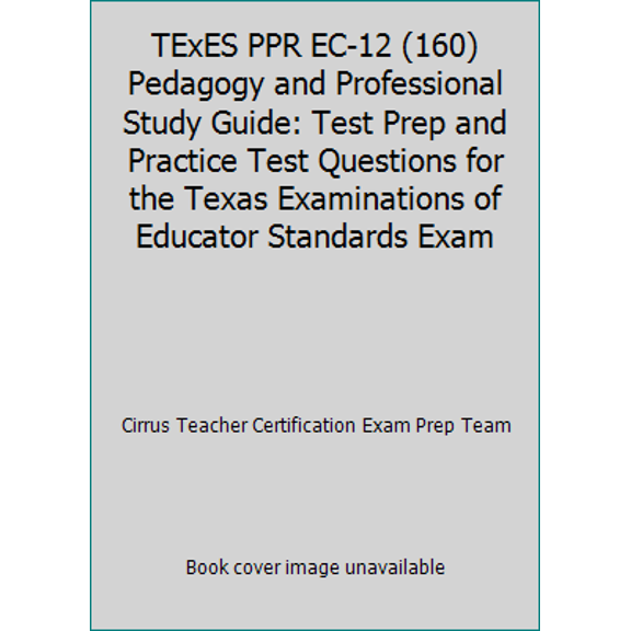 Pre-Owned TExES PPR EC-12 (160) Pedagogy and Professional Study Guide: Test Prep and Practice Test Questions for the Texas Examinations of Educator Standards Exam (Paperback) 1635306329 9781635306323
