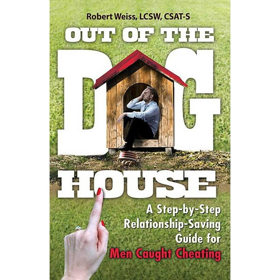 Out of the Doghouse : A Step-by-Step Relationship-Saving Guide for Men Caught Cheating (Paperback)