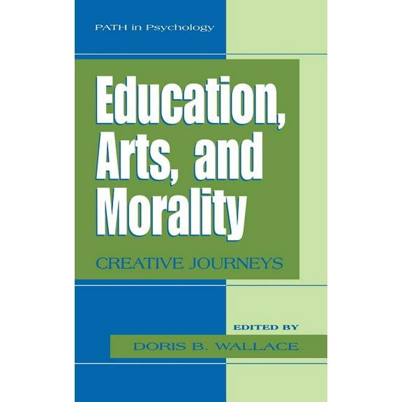 Path in Psychology Education, Arts, and Morality: Creative Journeys, (Hardcover)