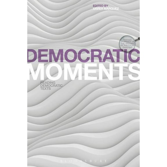 Textual Moments in the History of Politi Democratic Moments: Reading Democratic Texts, (Hardcover)