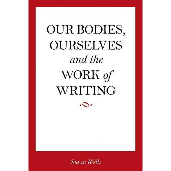 Our Bodies, Ourselves and the Work of Writing, (Hardcover)
