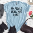 thumbnail image 2 of My People Skills Are Rusty Shirt, Unisex Women's Men's Shirt, Introvert Shirt, Indoorsy Introverted Shirt, Heather Light Blue, 3X-Large, 2 of 6
