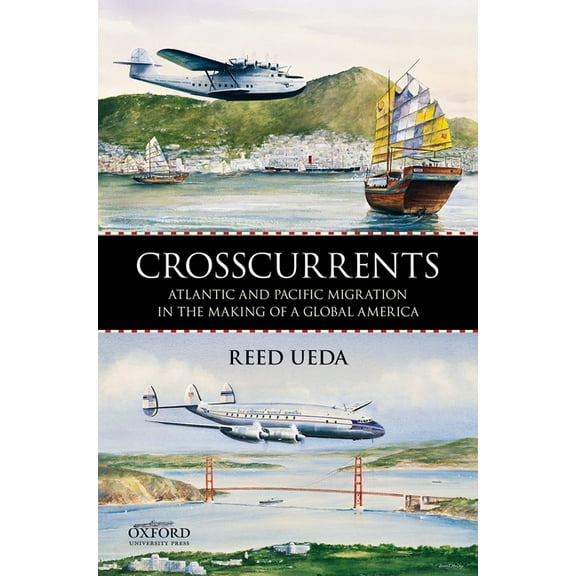 Crosscurrents: Atlantic and Pacific Migration in the Making of a Global America, (Paperback)