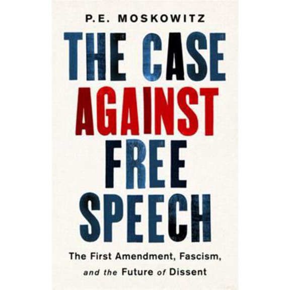 Pre-Owned The Case Against Free Speech: The First Amendment, Fascism, and the Future of Dissent (Hardcover) 156858864X 9781568588643