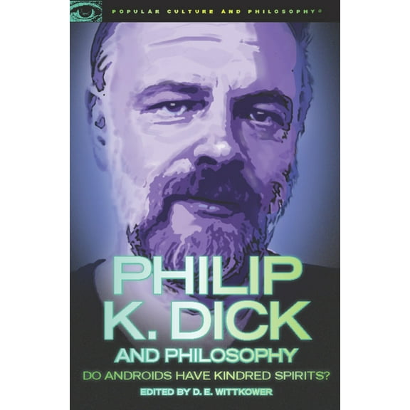 Popular Culture and Philosophy Philip K. Dick and Philosophy: Do Androids Have Kindred Spirits?, Book 63, (Paperback)