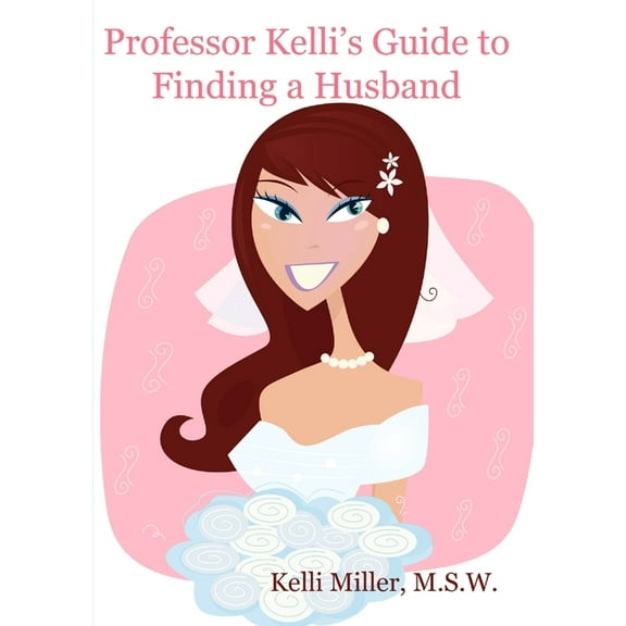 Professor Kelli's Guide to Finding a Husband, (Paperback)